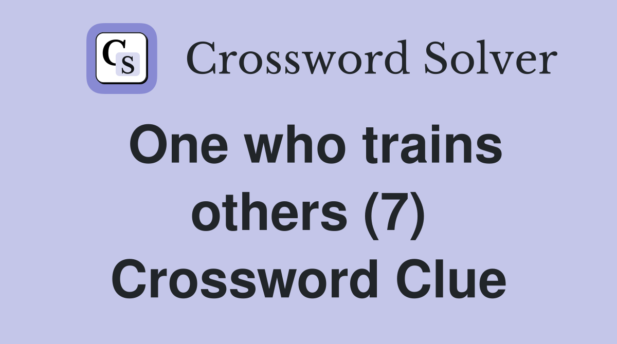 One who trains others (7) Crossword Clue