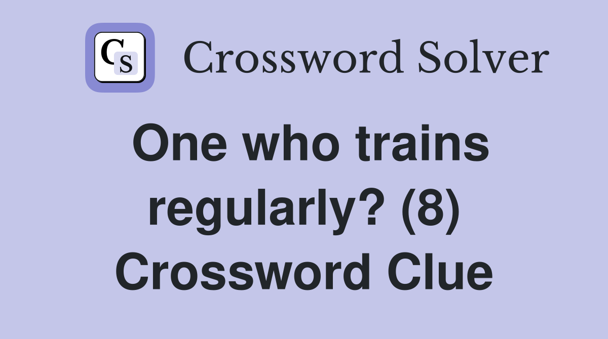 One who trains regularly? (8) Crossword Clue