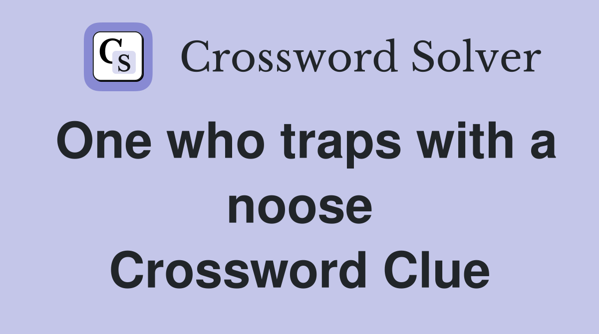 One who traps with a noose Crossword Clue