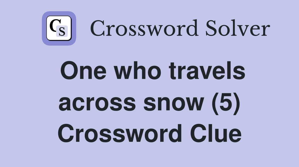 One who travels across snow (5) Crossword Clue