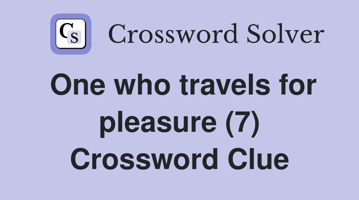 One who travels for pleasure (7) Crossword Clue