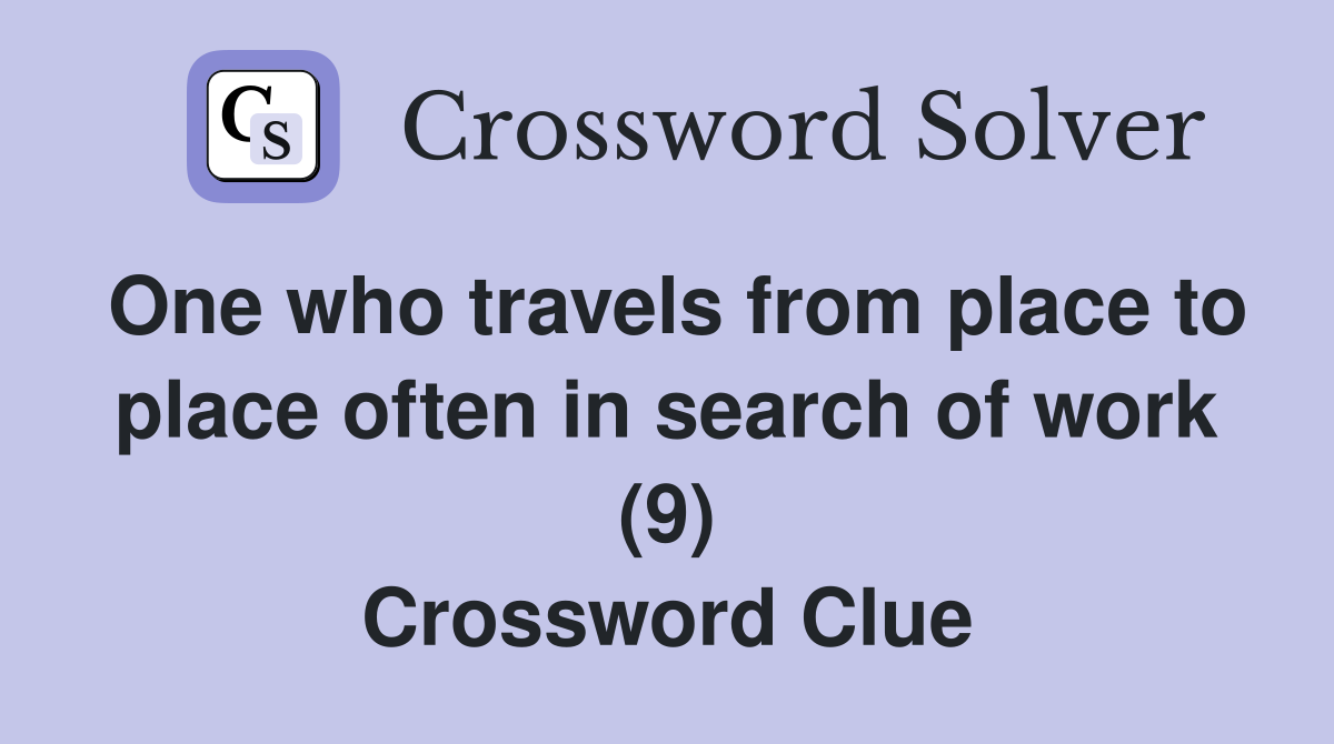 One who travels from place to place often in search of work (9) Crossword Clue