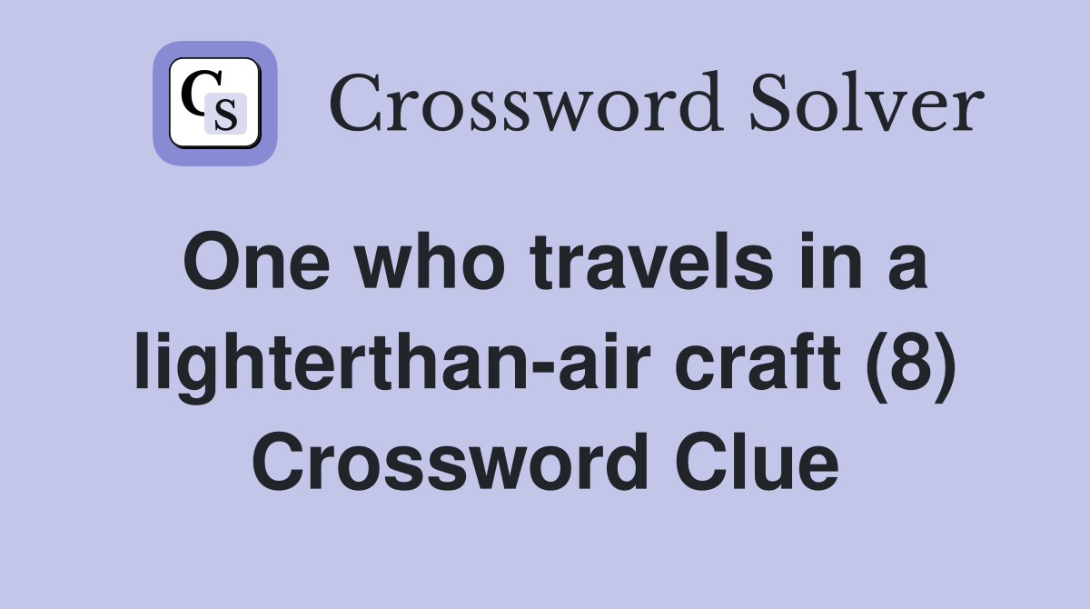 One who travels in a lighterthan-air craft (8) Crossword Clue