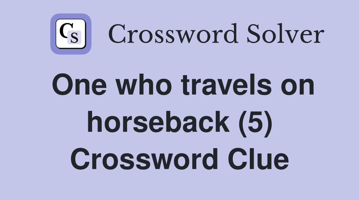 One who travels on horseback (5) Crossword Clue