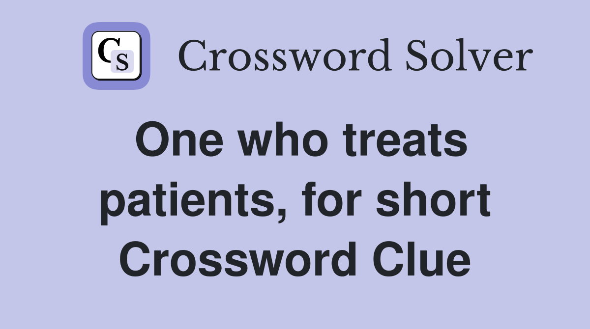 One who treats patients, for short Crossword Clue