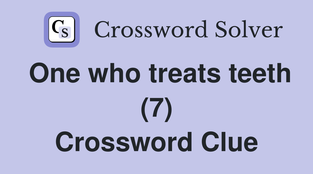 One who treats teeth (7) Crossword Clue