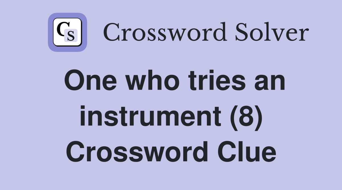 One who tries an instrument (8) Crossword Clue