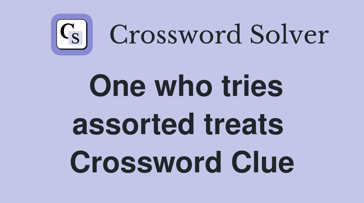One who tries assorted treats  Crossword Clue
