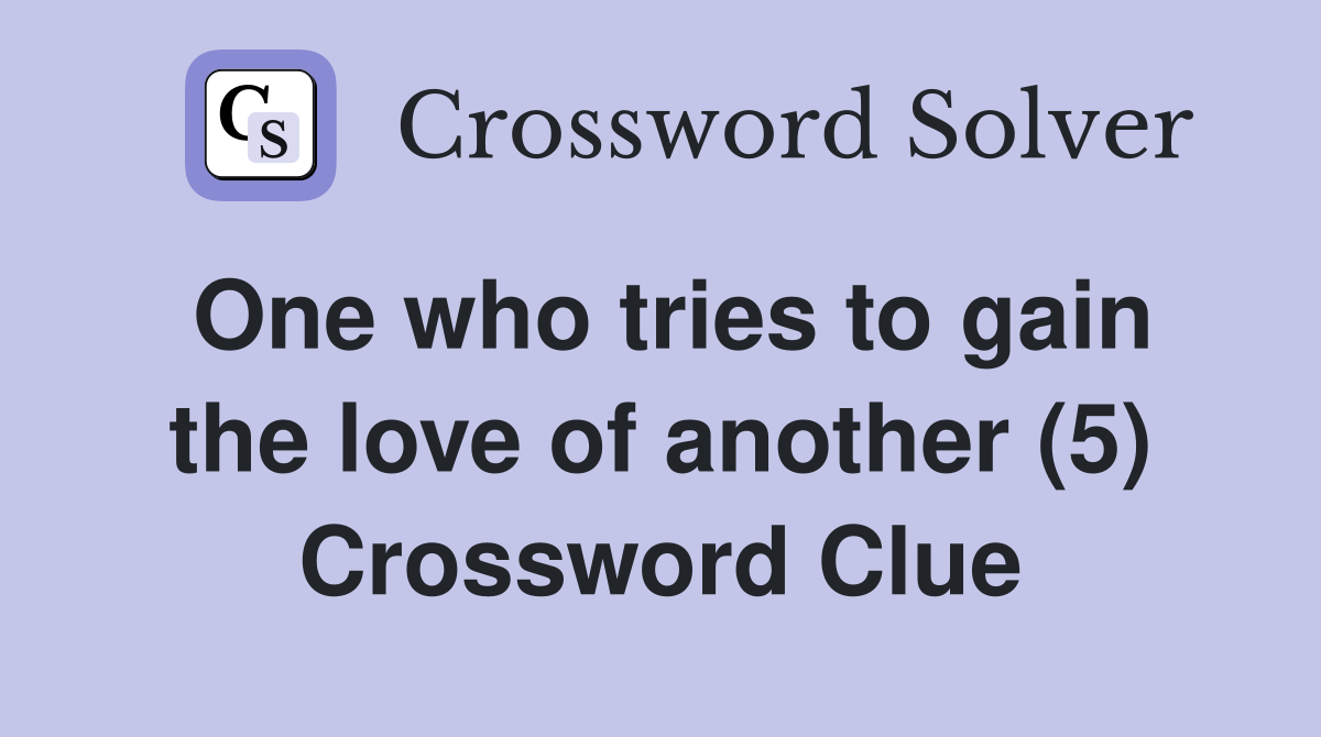 One who tries to gain the love of another (5) Crossword Clue