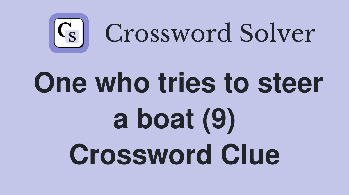 One who tries to steer a boat (9) Crossword Clue