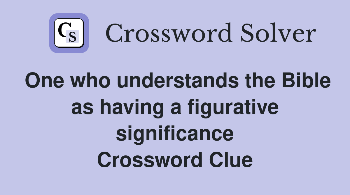 One who understands the Bible as having a figurative significance Crossword Clue