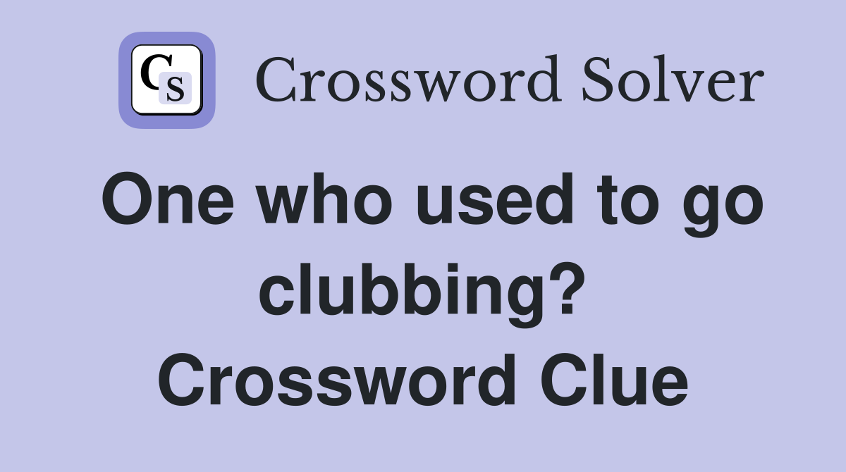 One who used to go clubbing? Crossword Clue
