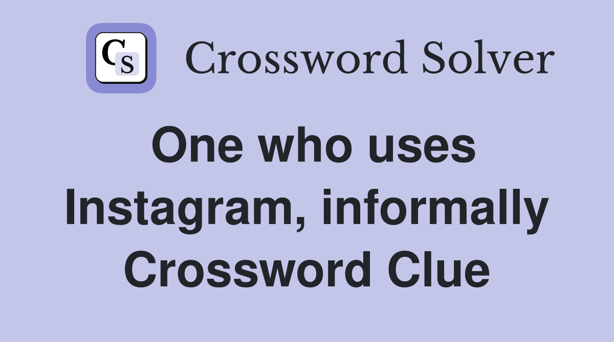 One who uses Instagram, informally Crossword Clue