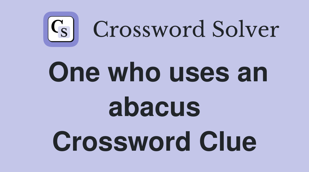 One who uses an abacus Crossword Clue