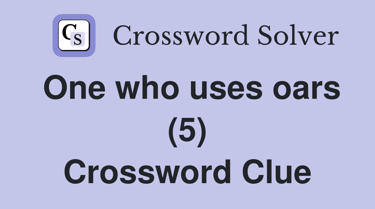 One who uses oars (5) Crossword Clue
