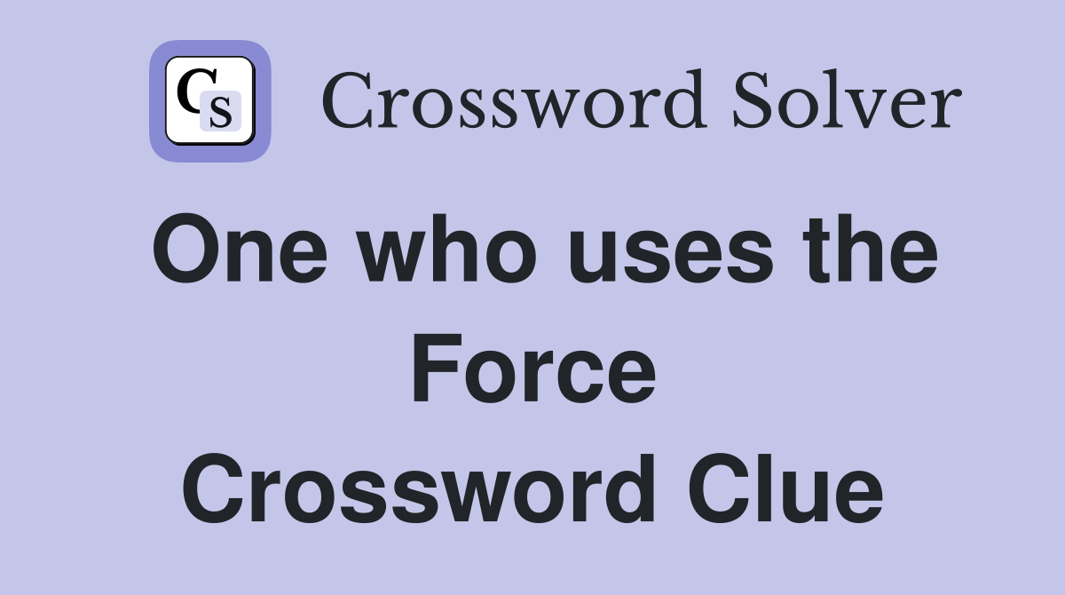 One who uses the Force Crossword Clue