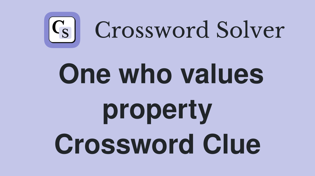 One who values property Crossword Clue