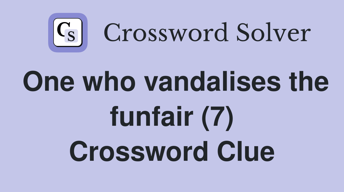 One who vandalises the funfair (7) Crossword Clue