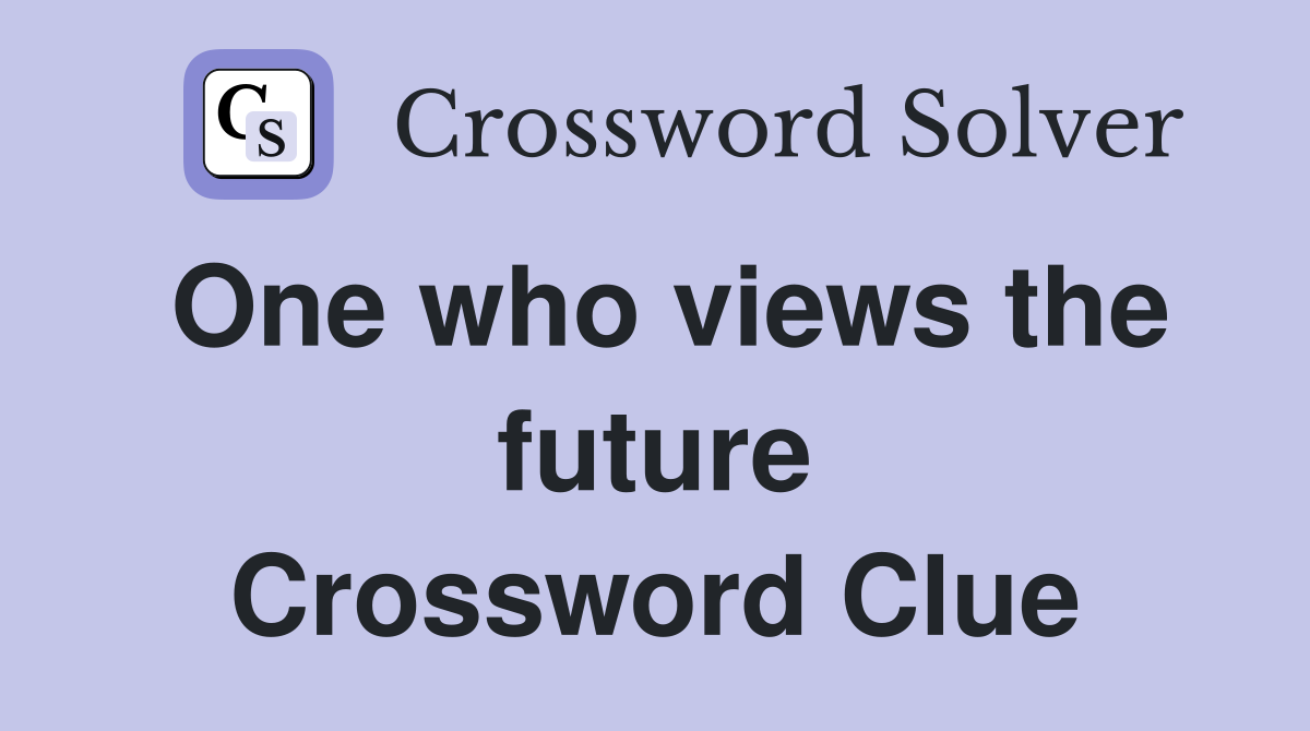 One who views the future Crossword Clue