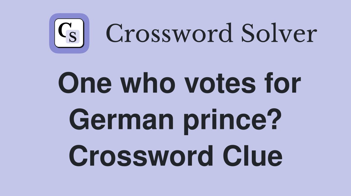 One who votes for German prince? Crossword Clue