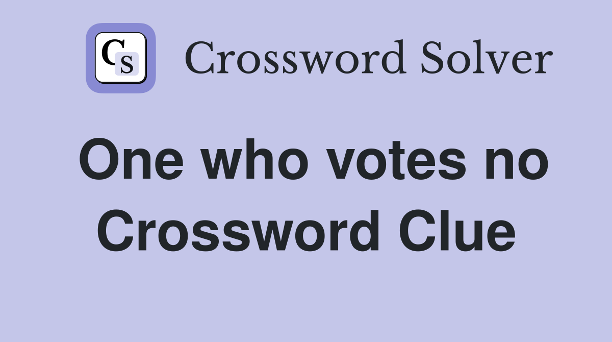 One who votes no Crossword Clue