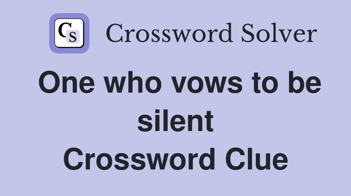 One who vows to be silent Crossword Clue
