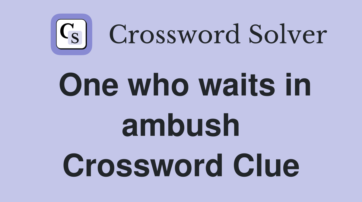 One who waits in ambush Crossword Clue