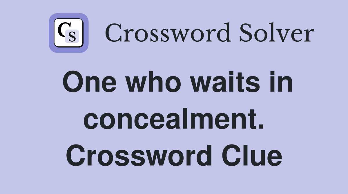 One who waits in concealment. Crossword Clue