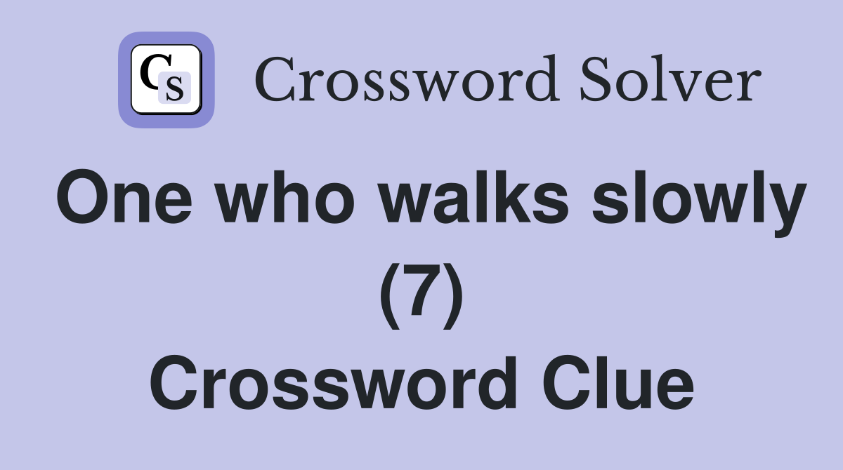 One who walks slowly (7) Crossword Clue