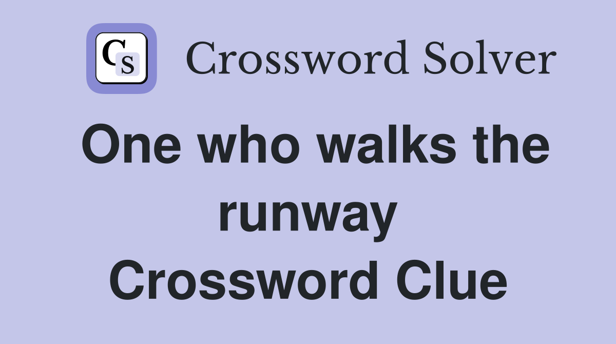 One who walks the runway Crossword Clue