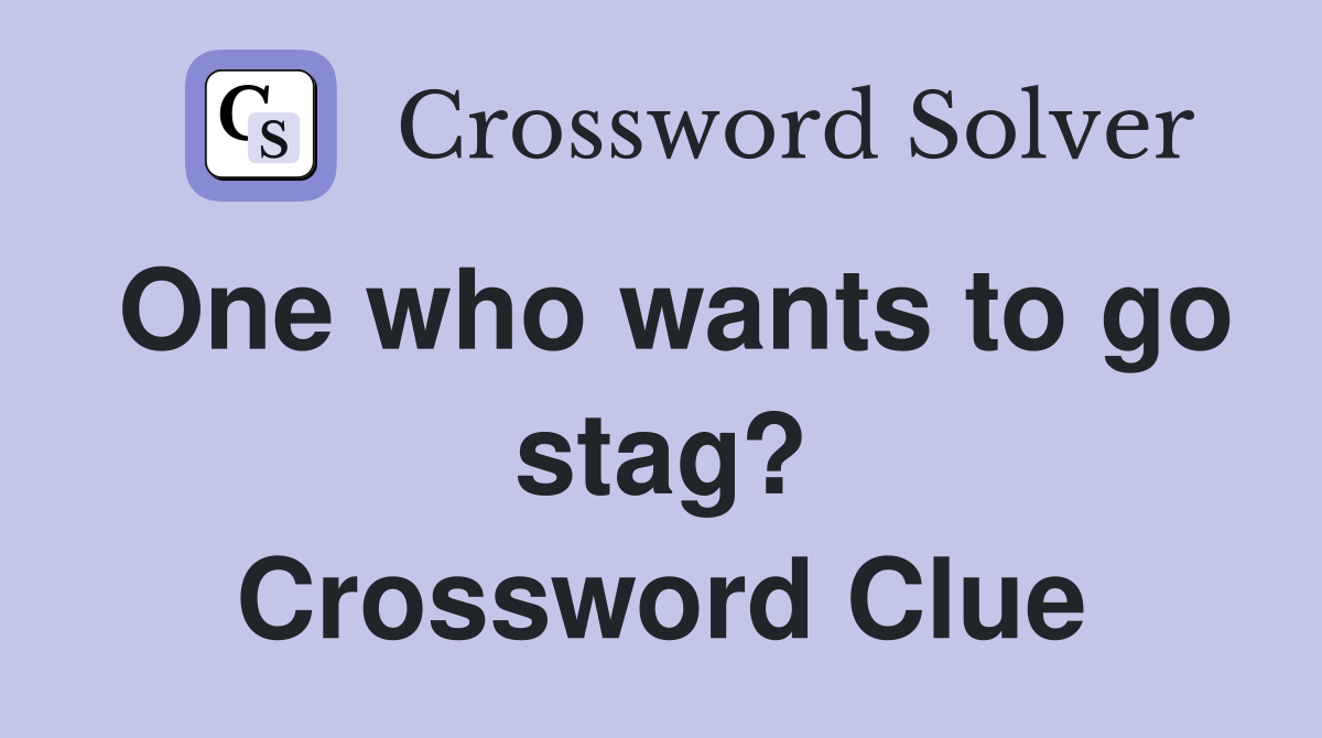 One who wants to go stag? Crossword Clue