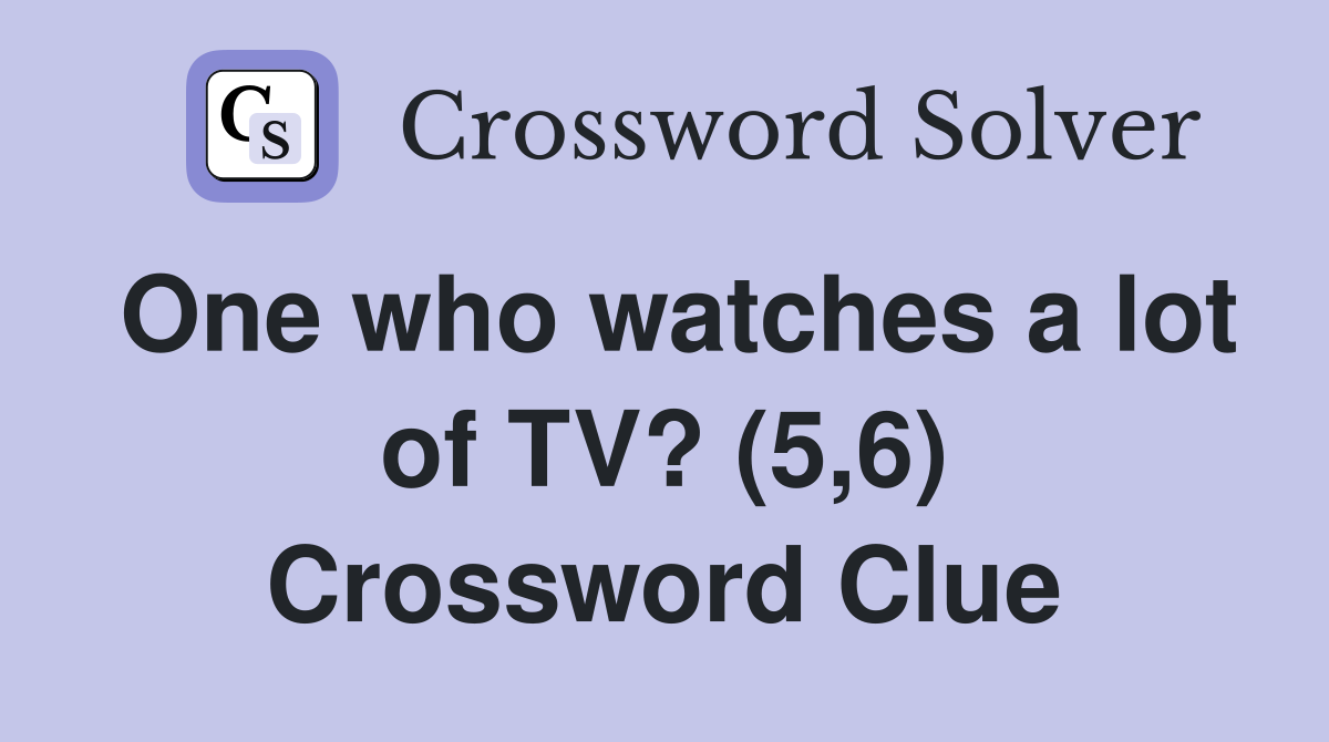 One who watches a lot of TV? (5,6) Crossword Clue