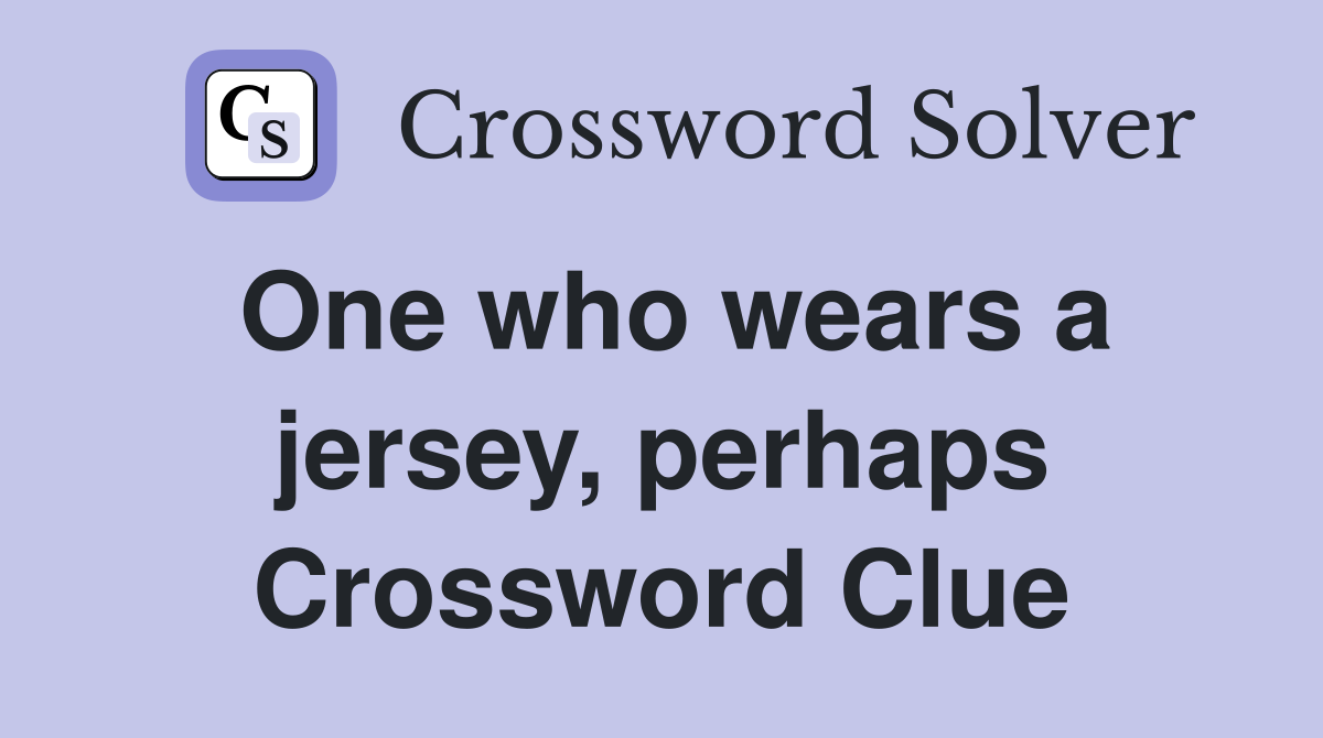 One who wears a jersey, perhaps Crossword Clue
