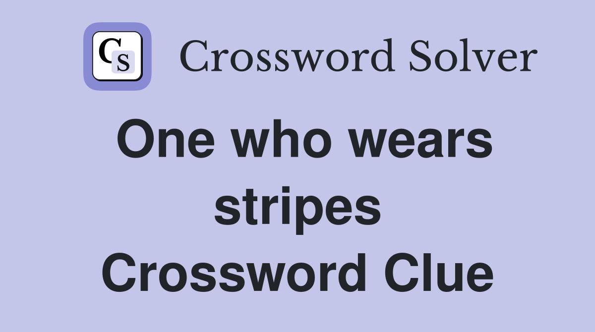 One who wears stripes Crossword Clue