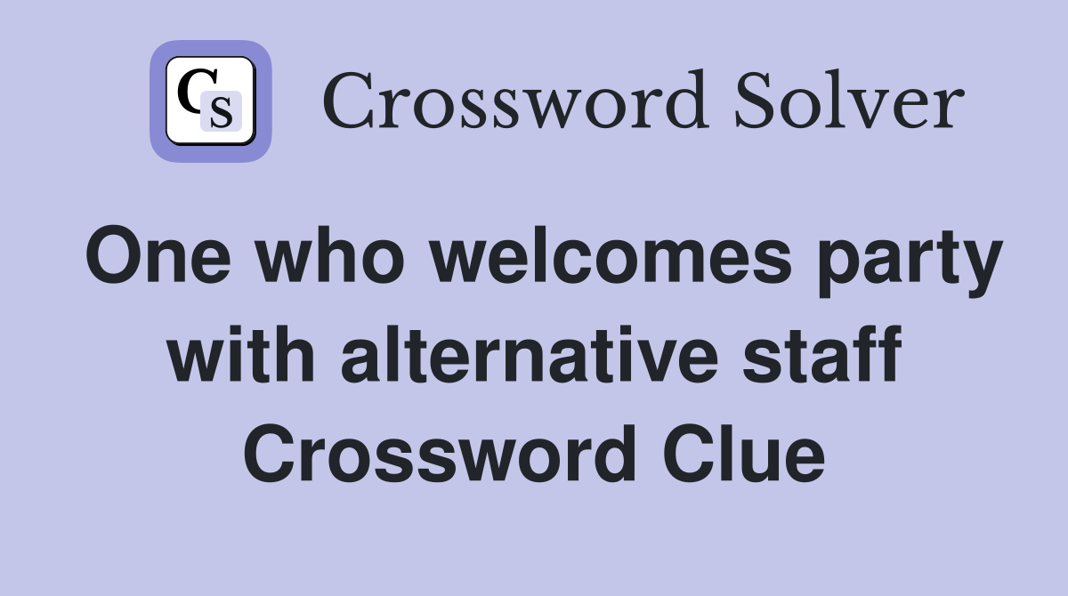 One who welcomes party with alternative staff Crossword Clue