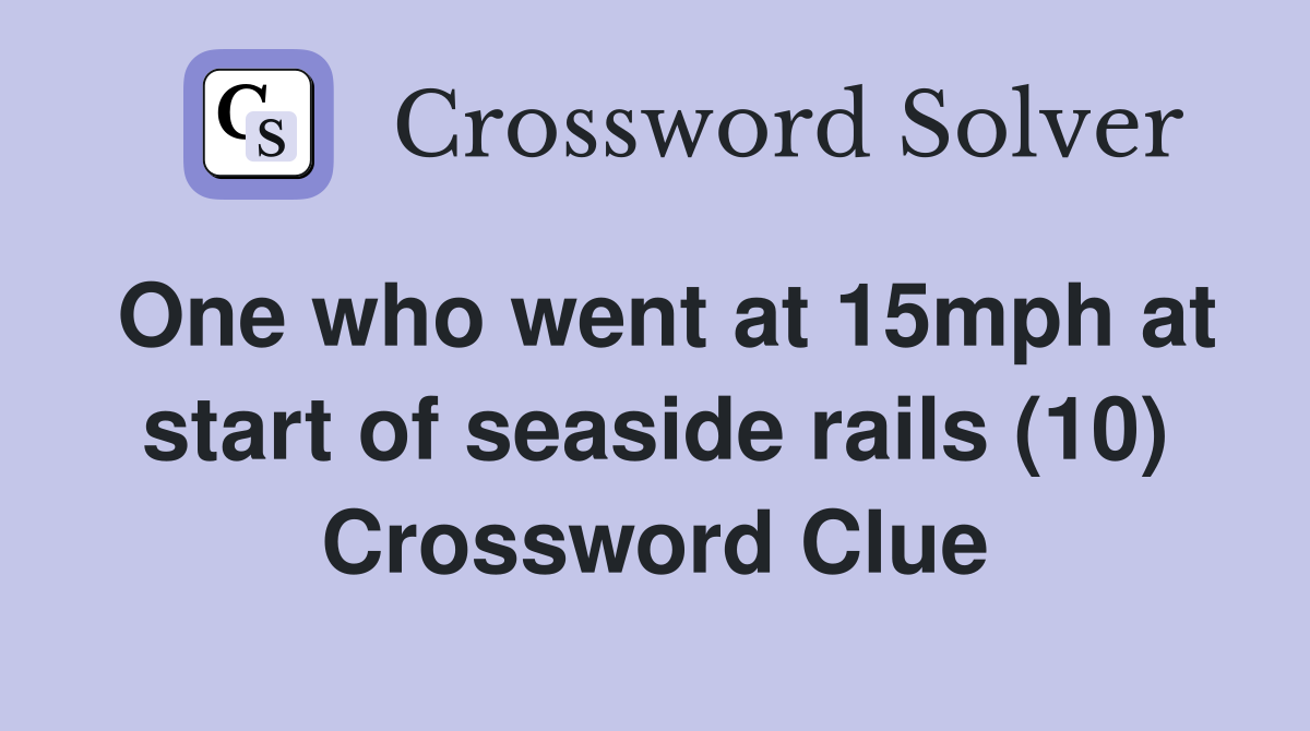 One who went at 15mph at start of seaside rails (10) Crossword Clue