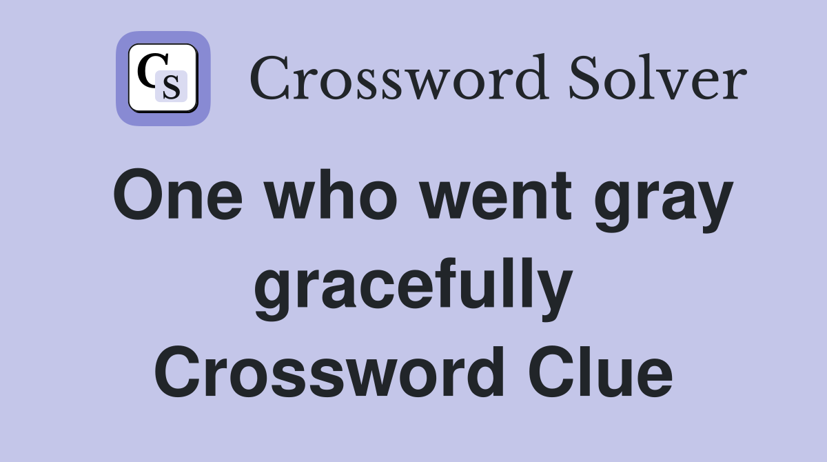 One who went gray gracefully Crossword Clue