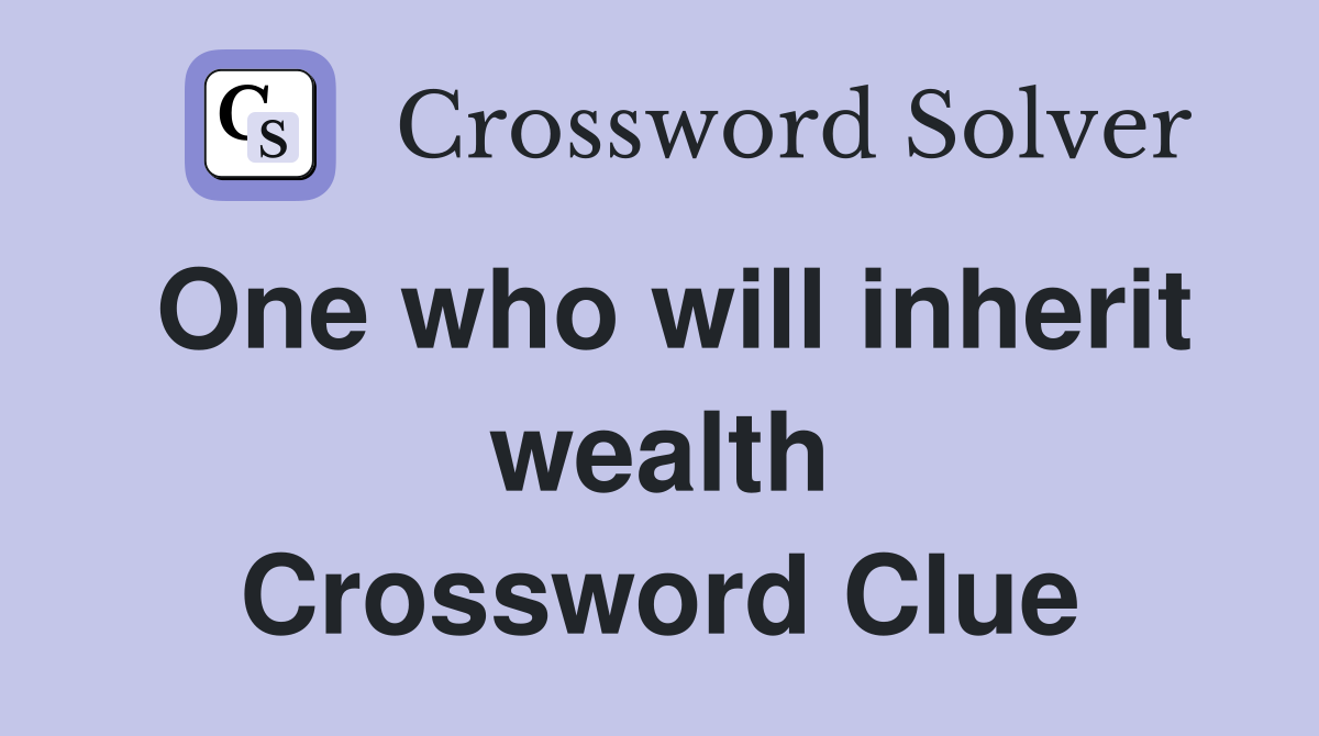 One who will inherit wealth Crossword Clue