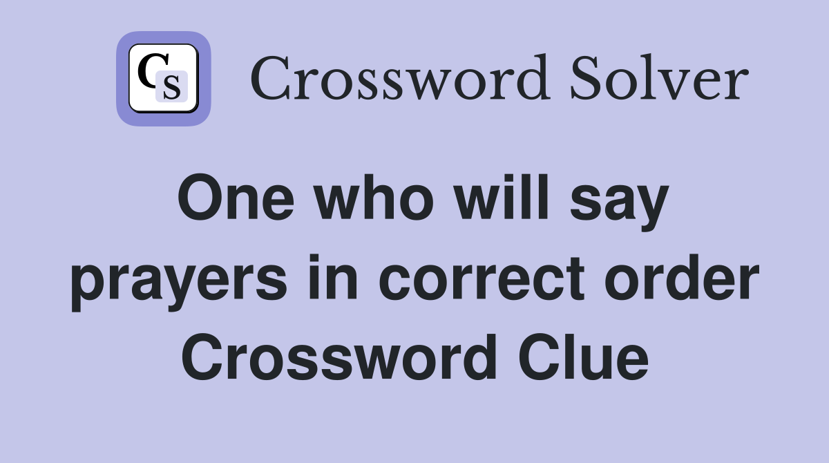One who will say prayers in correct order Crossword Clue