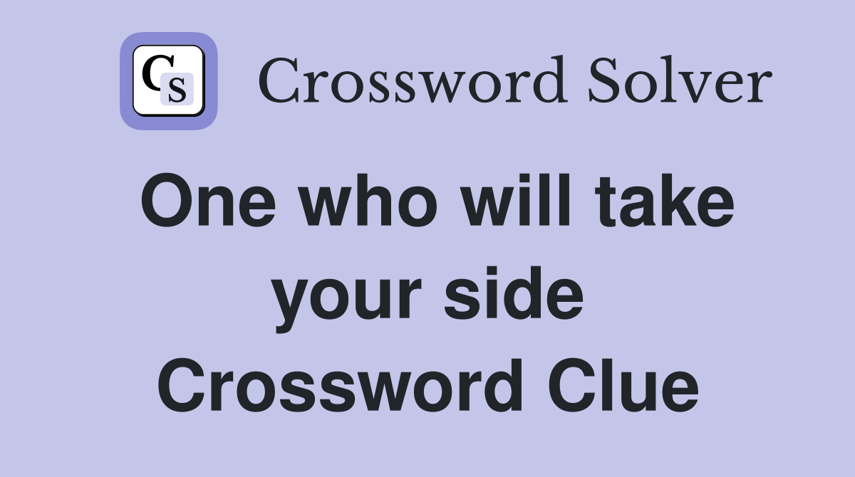 One who will take your side Crossword Clue