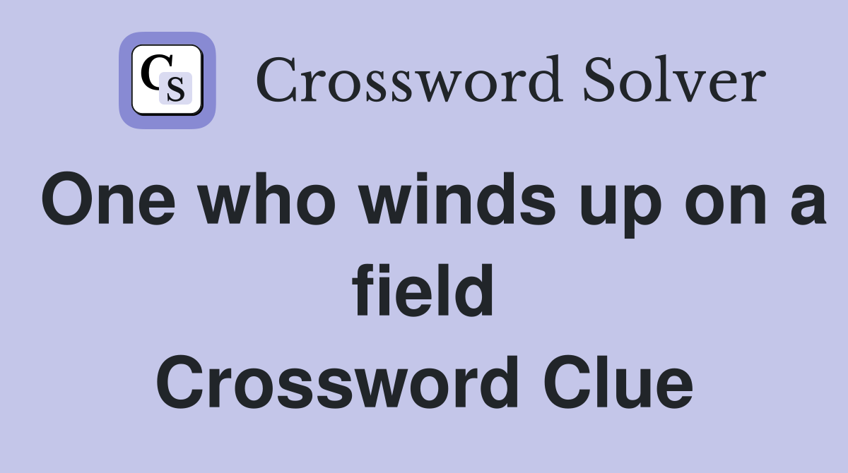 One who winds up on a field Crossword Clue