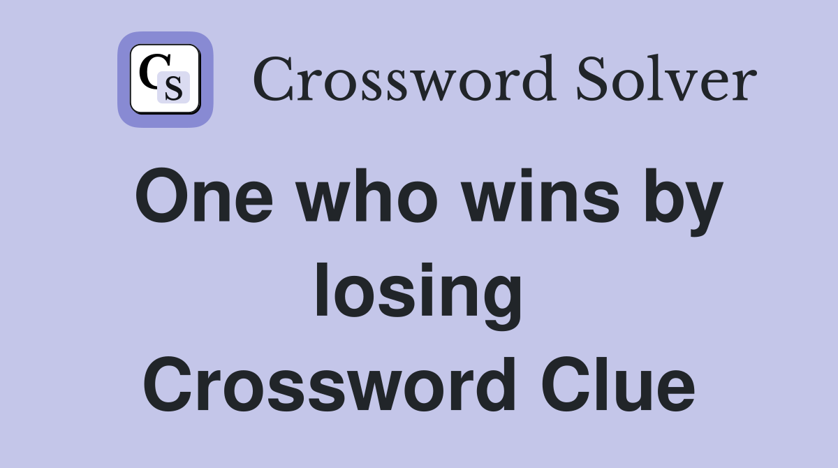 One who wins by losing Crossword Clue