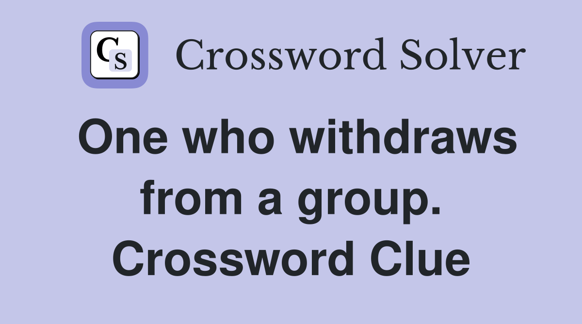 One who withdraws from a group. Crossword Clue