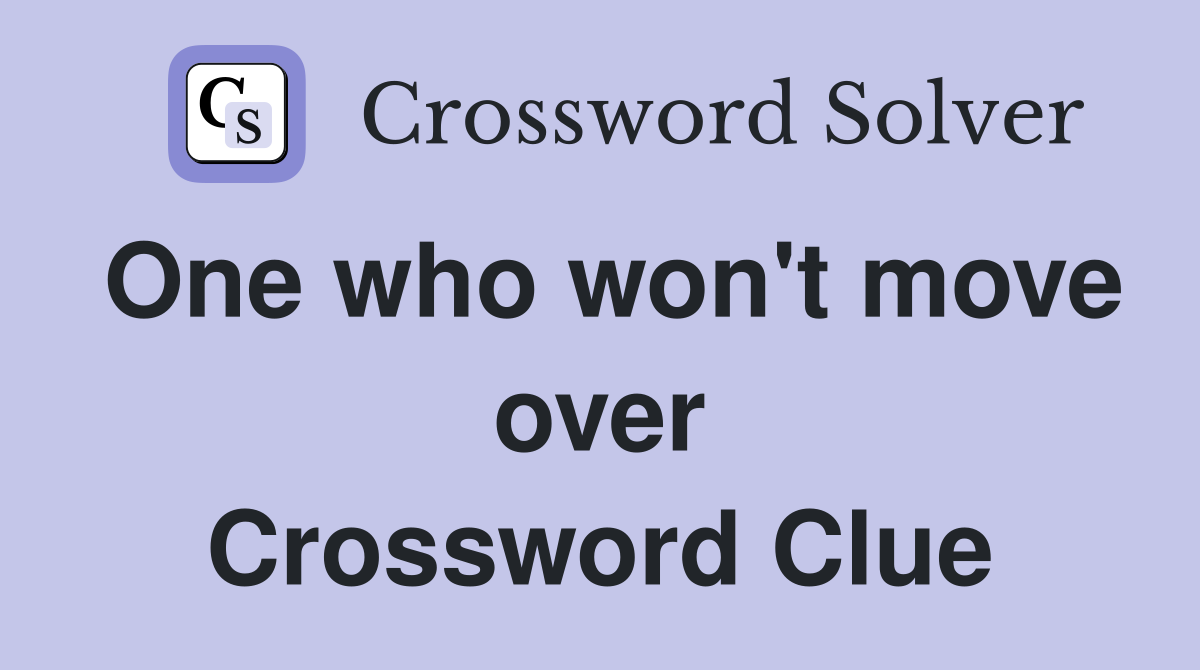 One who won't move over Crossword Clue
