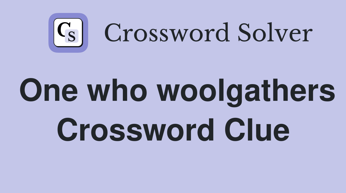One who woolgathers Crossword Clue