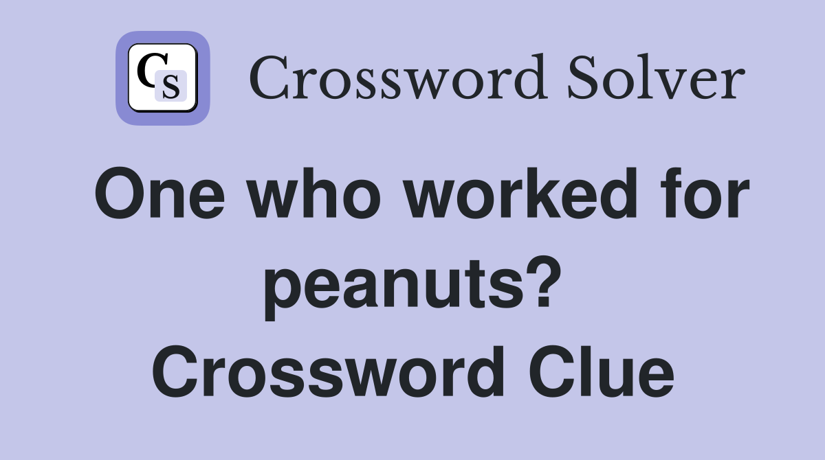 One who worked for peanuts? Crossword Clue