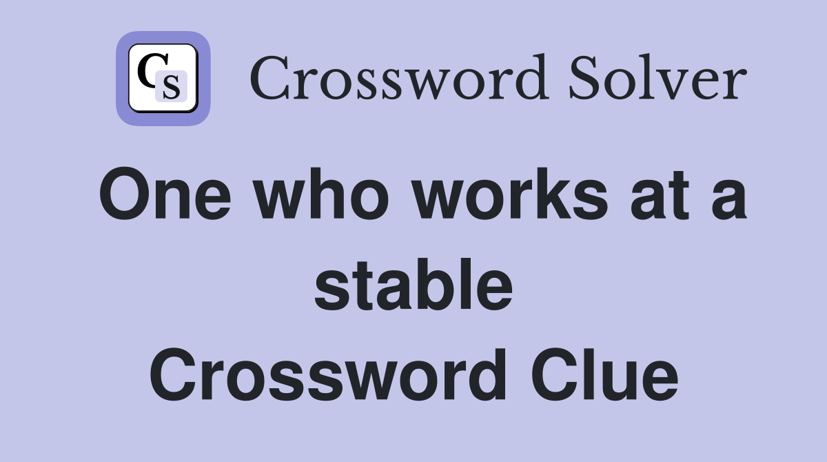 One who works at a stable Crossword Clue