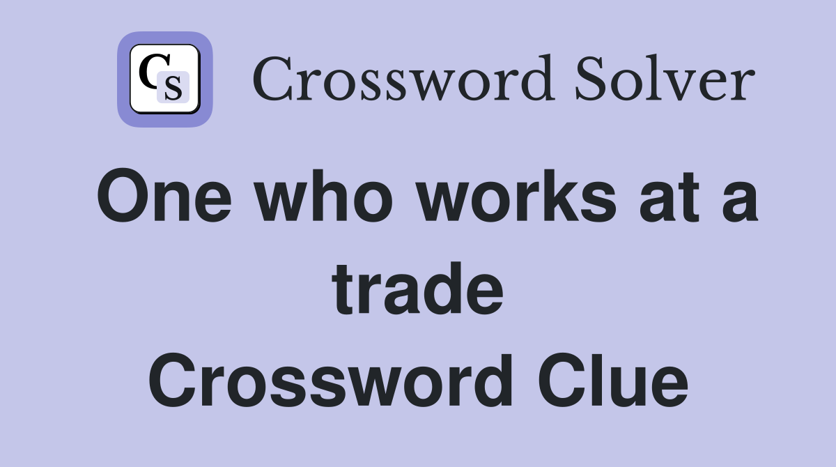 One who works at a trade Crossword Clue