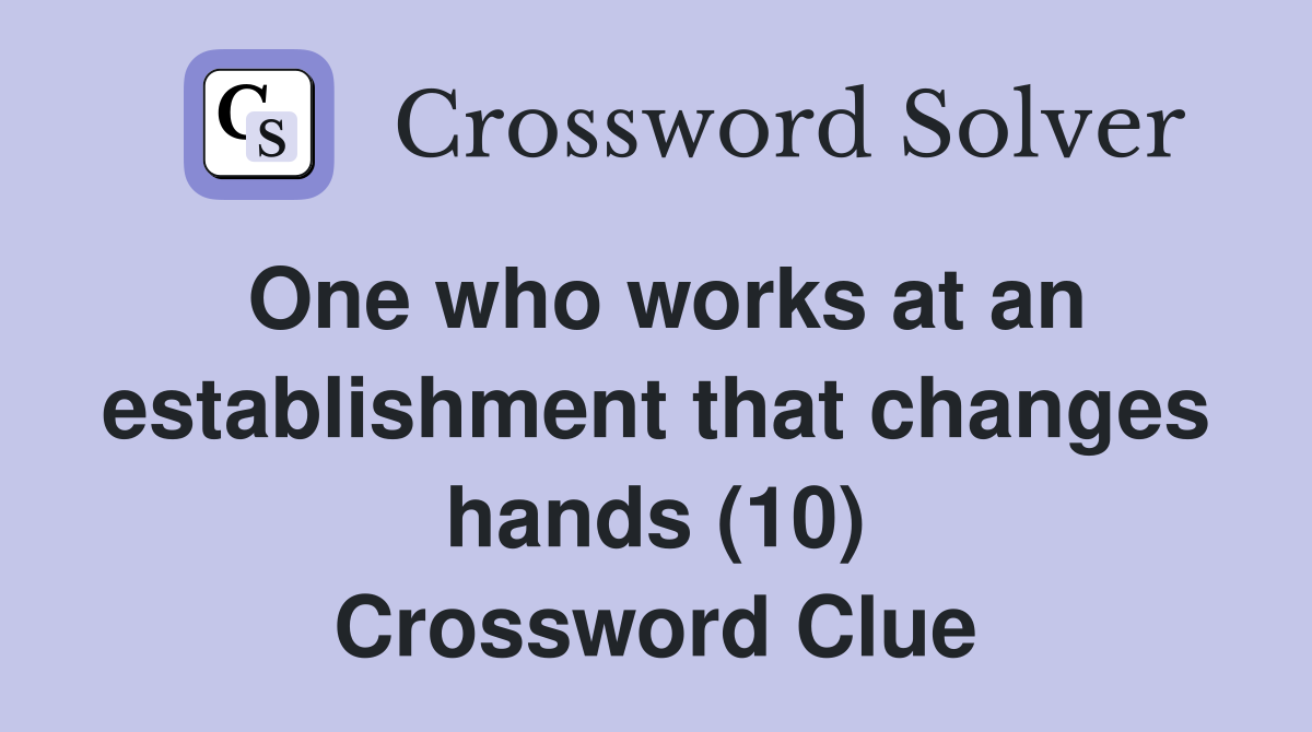 One who works at an establishment that changes hands (10) Crossword Clue