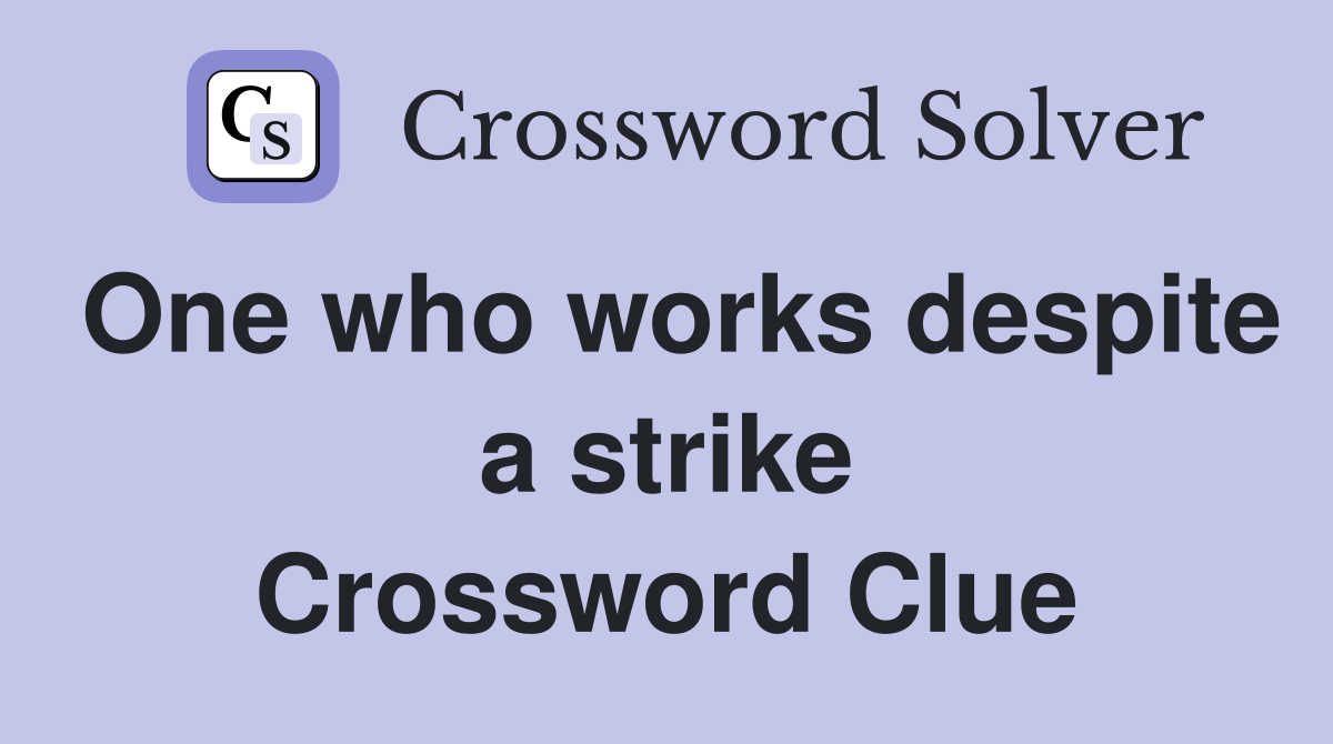 One who works despite a strike Crossword Clue